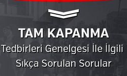 Tam Kapanma Tedbirleri Genelgesi İle İlgili Sıkça Sorulan Sorular